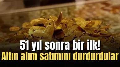 51 yıl sonra bir ilk! Altın alım satımını durdurdular