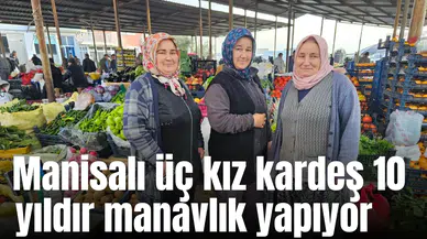 Manisalı üç kız kardeş 10 yıldır manavlık yapıyor