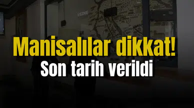 Manisalılar dikkat! Son tarih verildi