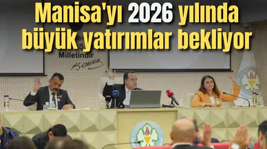 Manisa'yı 2026 yılında büyük yatırımlar bekliyor