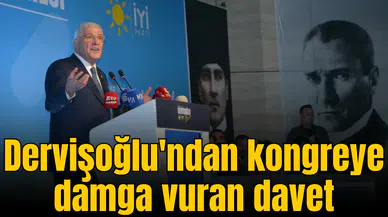 Dervişoğlu'ndan kongreye damga vuran davet