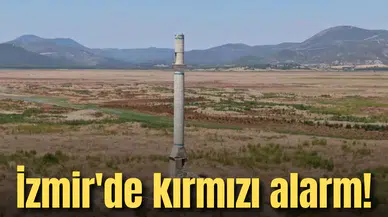 İzmir'de kırmızı alarm!