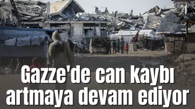 Gazze'de can kaybı artmaya devam ediyor