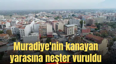 Muradiye'nin kanayan yarasına neşter vuruldu