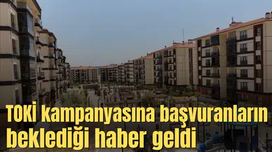 TOKİ kampanyasına başvuranların beklediği haber geldi