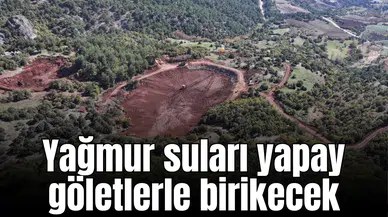 Yağmur suları yapay göletlerle birikecek