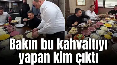 Bakın bu kahvaltıyı yapan kim çıktı