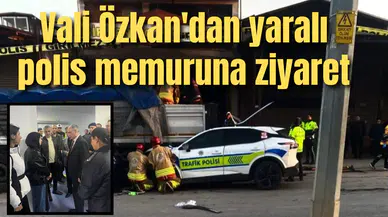 Vali Özkan'dan ağır yaralı polis memuruna ziyaret