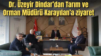 Dr. Üzeyir Dindar’dan Tarım ve Orman Müdürü Karayılan’a ziyaret