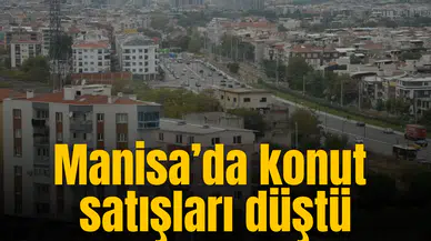 Manisa’da konut satışları düştü