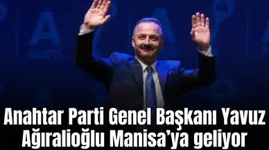 Anahtar Parti Genel Başkanı Yavuz Ağıralioğlu Manisa’ya geliyor