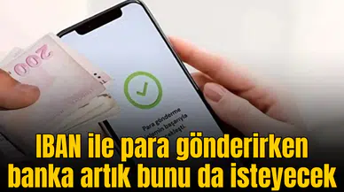 IBAN ile para gönderirken banka artık bunu da isteyecek