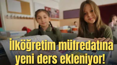 İlköğretim müfredatına yeni ders ekleniyor! Artık erken yaşta öğrenecekler
