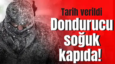 Dondurucu soğuk kapıda! Tarih verildi