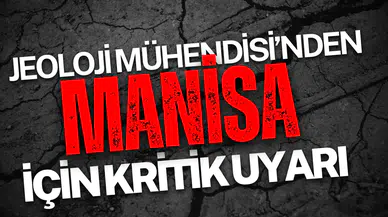 Jeoloji Mühedisi'nden Manisa için kritik uyarı
