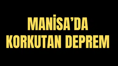 MANİSA'DA KORKUTAN DEPREM