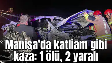 Manisa'da katliam gibi kaza: 1 ölü, 2 yaralı