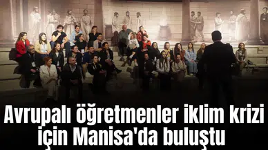 Avrupalı öğretmenleri iklim krizi için Manisa'da buluştu