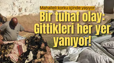 Bir tuhaf olay: Gittikleri her yer yanıyor!