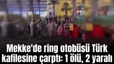 Mekke'de ring otobüsü Türk kafilesine çarptı: 1 ölü, 2 yaralı