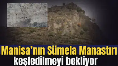Manisa’nın Sümela Manastırı keşfedilmeyi bekliyor