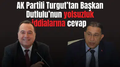 AK Partili Turgut’tan Başkan Dutlulu’nun yolsuzluk iddialarına cevap