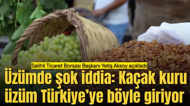 Üzümde şok iddia: Kaçak kuru üzüm Türkiye’ye böyle giriyor