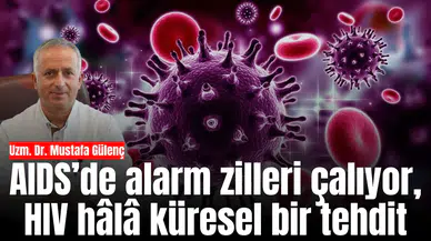 AIDS’de alarm zilleri çalıyor, HIV hâlâ küresel bir tehdit