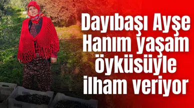 Dayıbaşı Ayşe Hanım yaşam öyküsüyle ilham veriyor