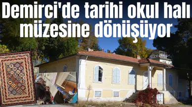 Demirci'de tarihi okul halı müzesine dönüşüyor