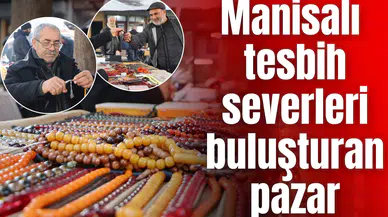 Manisalı tespih severleri buluşturan pazar