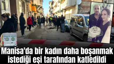Manisa'da bir kadın daha boşanmak istediği eşi tarafından katledildi
