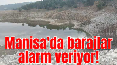 Manisa'da barajlar alarm veriyor!