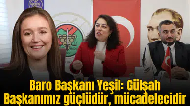 Baro Başkanı Yeşil: Gülşah Başkanımız güçlüdür, mücadelecidir