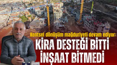 Kentsel dönüşüm mağduriyeti devam ediyor: Kira desteği bitti inşaat bitmedi