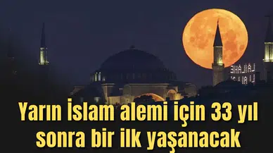 Yarın İslam alemi için 33 yıl sonra bir ilk yaşanacak