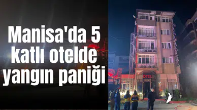 Manisa'da 5 katlı otelde yangın paniği