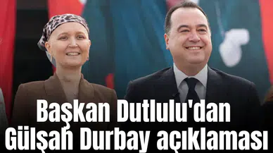 Başkan Dutlulu'dan Gülşah Durbay açıklamaşı