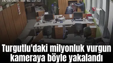 Turgutlu'daki milyonluk vurgun kameraya böyle yakalandı