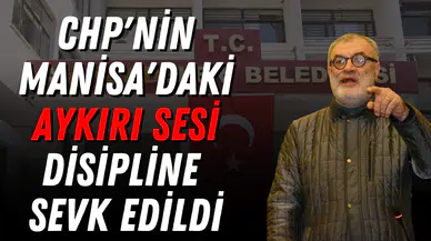 CHP'nin Manisa'daki aykırı sesi disipline sevk edildi