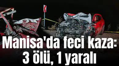 Manisa'da feci kaza: 3 ölü, 1 yaralı