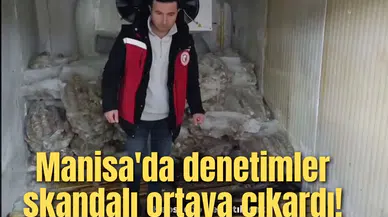 Manisa'da denetimler skandalı ortaya çıkardı!