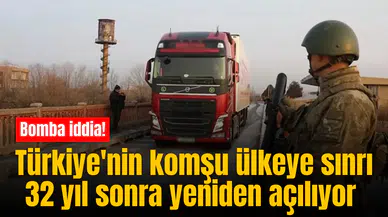 Bomba iddia! Türkiye'nin komşu ülkeye sınrı 32 yıl sonra yeniden açılıyor