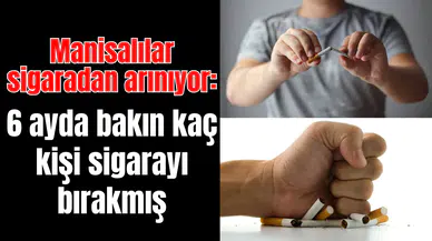 Manisalılar sigaradan arınıyor: 2025 yılında bakın kaç kişi sigarayı bırakmış