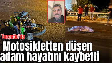 Turgutlu'da feci kaza: Motosikletten düşen adam hayatını kaybetti