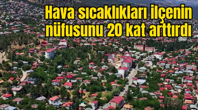 Hava sıcaklıkları ilçenin nüfusunu 20 kat arttırdı