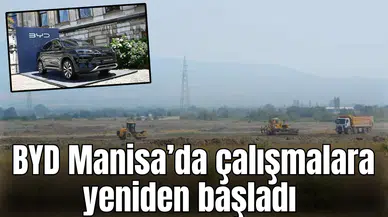 BYD Manisa’da çalışmalara yeniden başladı