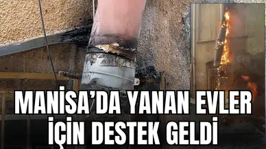 MANİSA’DA YANAN EVLER İÇİN DESTEK GELDİ