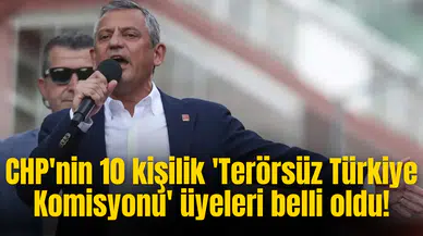 CHP'nin 10 kişilik 'Terörsüz Türkiye Komisyonu' üyeleri belli oldu!