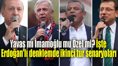 Yavaş mı İmamoğlu mu Özel mi? İşte Erdoğan'lı denklemde ikinci tur senaryoları